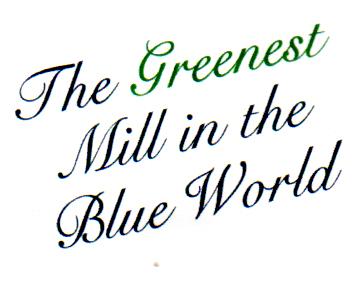 THE GREENEST MILL IN THE BLUE WORLD