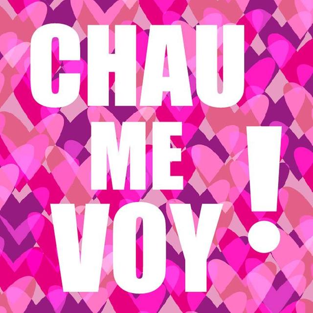 CHAU ME VOY !