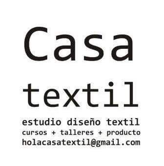 CASA TEXTIL ESTUDIO DISEÑO TEXTIL CURSOS + TALLERES + PRODUCTO HOLACASATEXTIL@GMAIL.COM