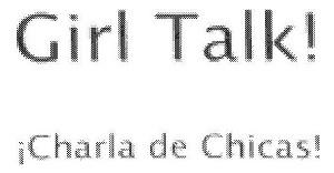 GIRL TALK! ¡CHARLA DE CHICAS!