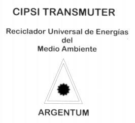 CIPSI TRANSMUTER RECICLADOR UNIVERSAL DE ENERGIAS DEL MEDIO AMBIENTE  ARGENTUM