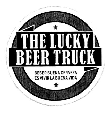 THE LUCKY BEER TRUCK BEBER BUENA CERVEZA ES VIVIR LA BUENA VIDA