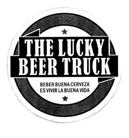 THE LUCKY BEER TRUCK BEBER BUENA CERVEZA ES VIVIR LA BUENA VIDA