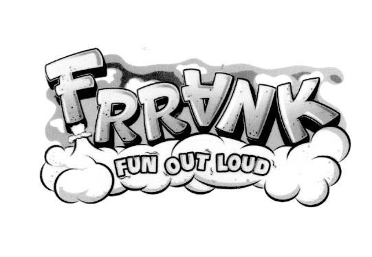 FRRANK FUN OUT LOUD