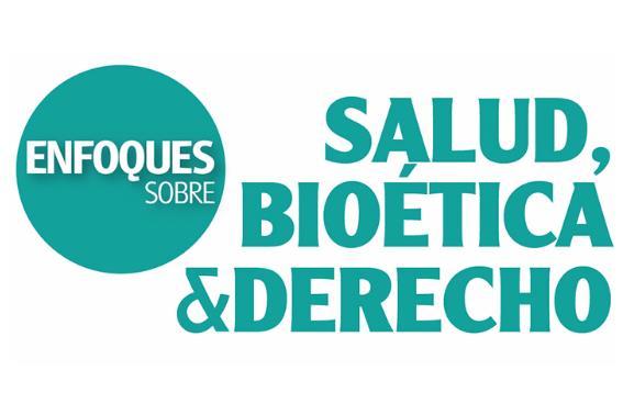 ENFOQUES SOBRE SALUD, BIOÉTICA & DERECHO