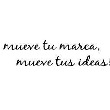 MUEVE TU MARCA MUEVE TUS IDEAS!