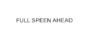 FULL SPEEN AHEAD