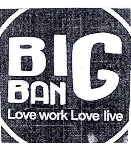 BIG BAN LOVE WORK LOVE LIVE