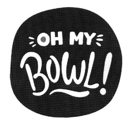 OH MY BOWL!