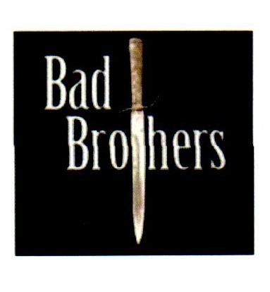 BAD BROTHERS