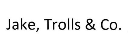 JAKE, TROLLS & CO.