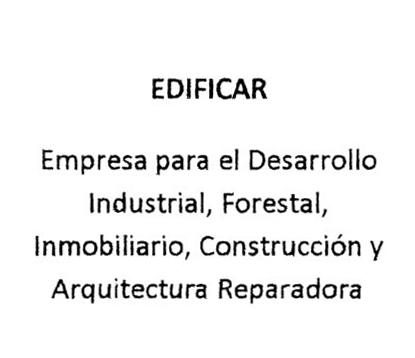 EDIFICAR EMPRESA PARA EL DESAROLLO INDUSTRIAL, FORESTAL, INMOBILIARIO, CONSTTRUCCION Y ARQUITECTURA REPARADORA.