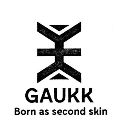 GAUKK BORN AS SECOND SKIN