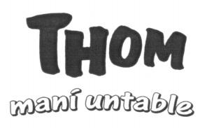 THOM MANI UNTABLE