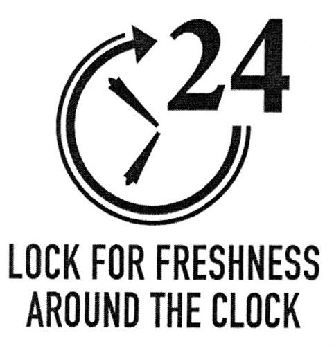 LOCK FOR FRESHNESS AROUND THE CLOCK 24