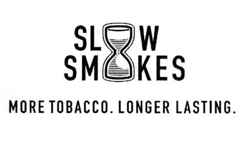 SLOW SMOKES MORE TOBACCO.LONGER LASTING