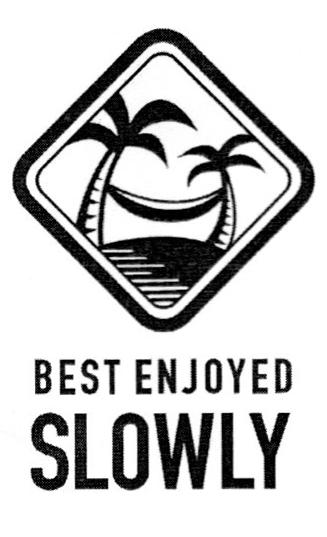 BEST ENJOYED SLOWLY