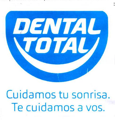 DENTAL TOTAL CUIDAMOS TU SONRISA. TE CUIDAMOS A VOS.