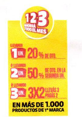 123 AHORRA TODO EL MES LLEVANDO 1UN. 20% DE DTO. LLEVANDO 2UN. 50% DE DTO. EN LA SEGUNDA UN. O LLEVANDO 3UN. 3X2 LLEVAS 3 PAGAS 2 EN MAS DE 1.000 PRODUCTOS DE 1° MARCA