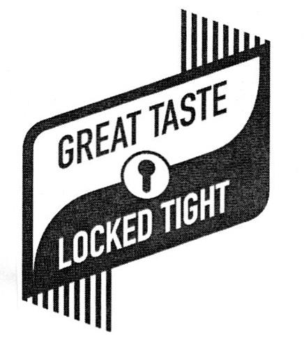 GREAT TASTE LOCKED TIGHT