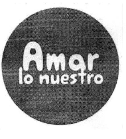 AMAR LO NUESTRO