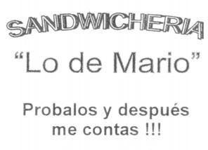 SANDWICHERIA LO DE MARIO PROBALOS Y DESPUES ME CONTAS!!!