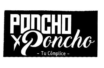 PONCHO X PONCHO TU CÓMPLICE