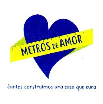METROS DE AMOR JUNTOS CONSTRUIMOS UNA CASA QUE CURA