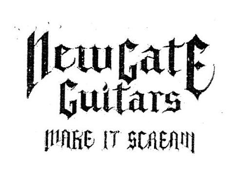 NEWGATE GUITARS MAKE IT SCREAM