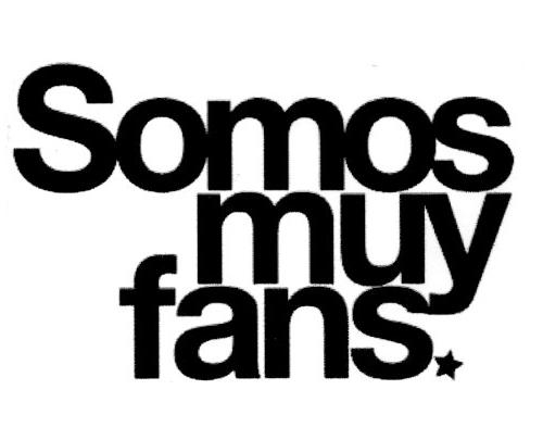 SOMOS MUY FANS