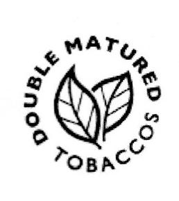 DOUBLE MATURED TOBACCOS