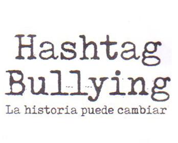 HASHTAG BULLYING LA HISTORIA PUEDE CAMBIAR