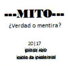 MITO ¿VERDAD O MENTIRA? 20/17