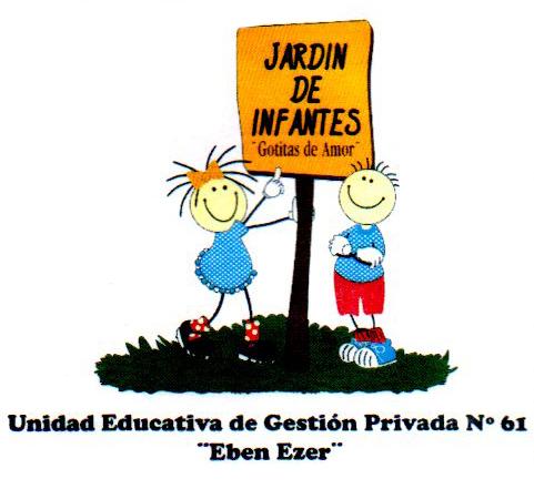 JARDIN DE INFANTES GOTITAS DE AMOR UNIDAD EDUCATIVA DE GESTIÓN PRIVADA N 61 EBEN EZER