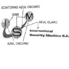 I S M INTERNATIONAL SECURITY MACHINE S.A.