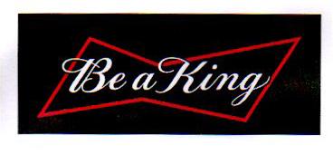 BE A KING