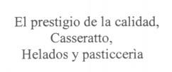 EL PRESTIGIO DE LA CALIDAD, CASERATTO HELADOS Y PASTICCERIA