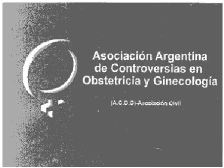 ASOCIACION ARGENTINA DE CONTROVERSIAS EN OBSTETRICIA Y GINECOLOGIA    (A.C.O.G.)-ASOCIACION CIVIL