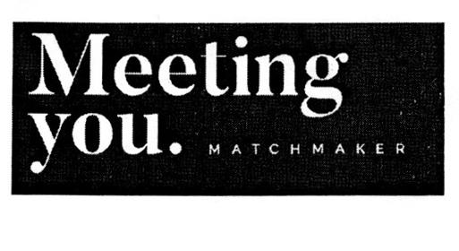 MEETING YOU MATCH MAKER