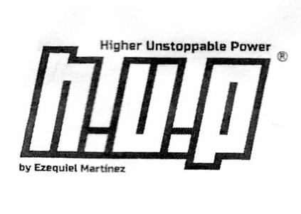 HIGHER UNSTOPPABLE POWER H.U.P BY EZEQUIEL MARTINEZ