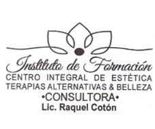 INSTITUTO DE FORMACIÓN CENTRO INTEGRAL DE ESTETICA TERAPIAS ALTERNATIVAS & BELLEZA CONSULTORA LIC. RAQUEL COTON