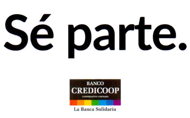 SÉ PARTE. BANCO CREDICOOP COOPERATIVO LIMITADO LA BANCA SOLIDARIA