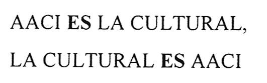 AACI ES LA CULTURAL, LA CULTURAL ES AACI