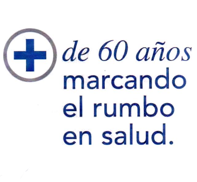 + DE 60 AÑOS MARCANDO EL RUMBO EN SALUD