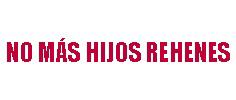 NO MAS HIJOS REHENES