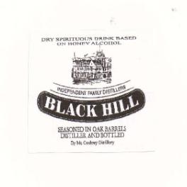 BLACK HILL DRY SPIRITUOUS DRINK BASED ON HONEY ALCOHOL INDEPENDENT    FAMILY DISTILLERS SEASONED IN OAK BARRELS DISTILLER AND BOTTLED BY MC