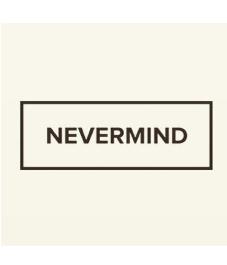 NEVERMIND