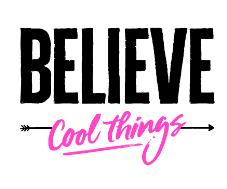 BELIEVE COOL THINGS