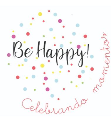 BE HAPPY, CELEBRANDO MOMENTOS!