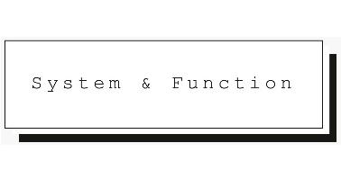 SYSTEM & FUNCTION